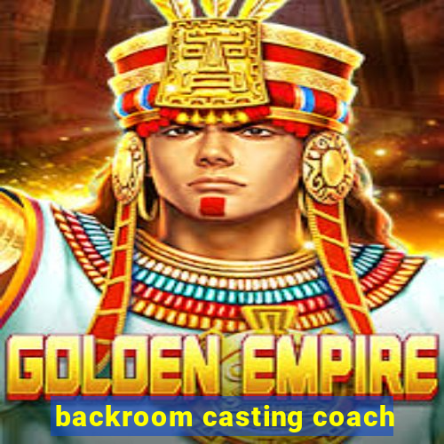 backroom casting coach